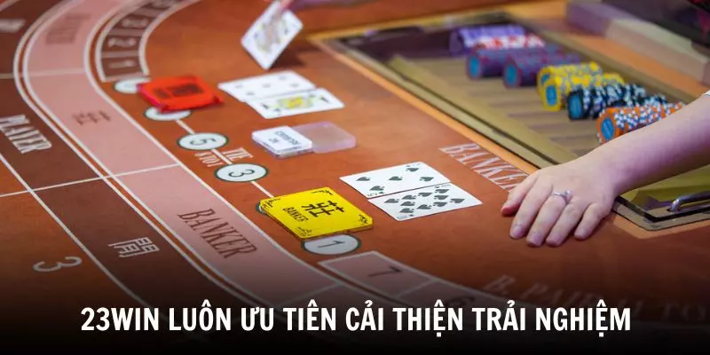 23WIN luôn ưu tiên cải thiện trải nghiệm người dùng
