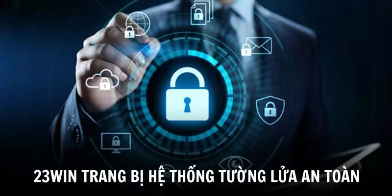 23WIN trang bị hệ thống tường lửa nhiều lớp rất an toàn