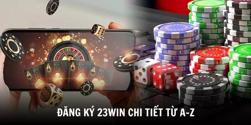 Cách đăng ký 23WIN chi tiết nhất từ A-Z cho tân binh