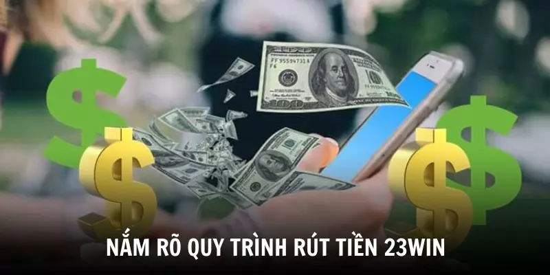 Hiểu rõ quy trình rút tiền 23WIN sẽ dễ nhận biết và xử lý khi gặp sự cố