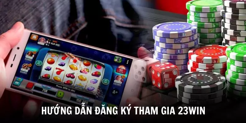 Hướng dẫn đăng ký tham gia 23WIN