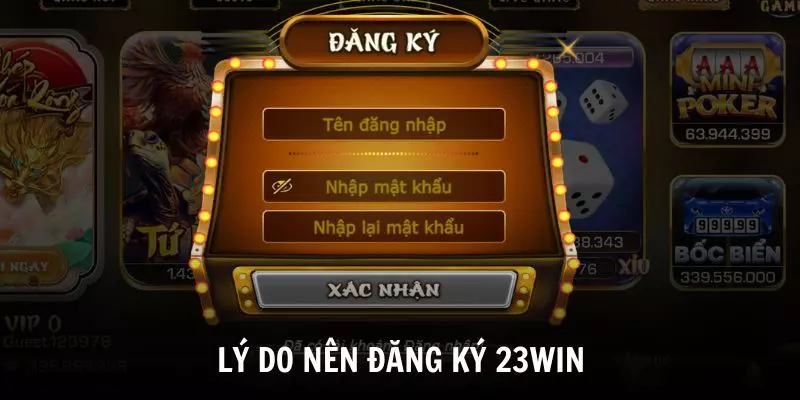 Những lý do mà bạn nên tạo tài khoản tại 23WIN