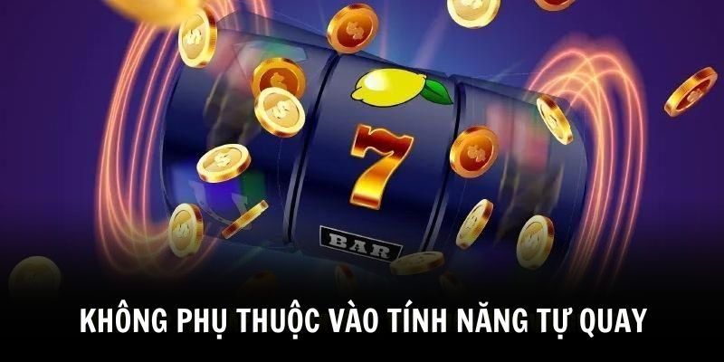 Không phụ thuộc vào tính năng tự quay