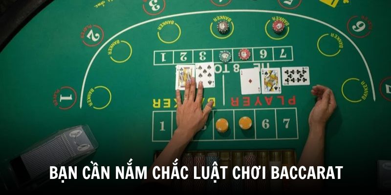 Người chơi cần hiểu rõ luật chơi Baccarat
