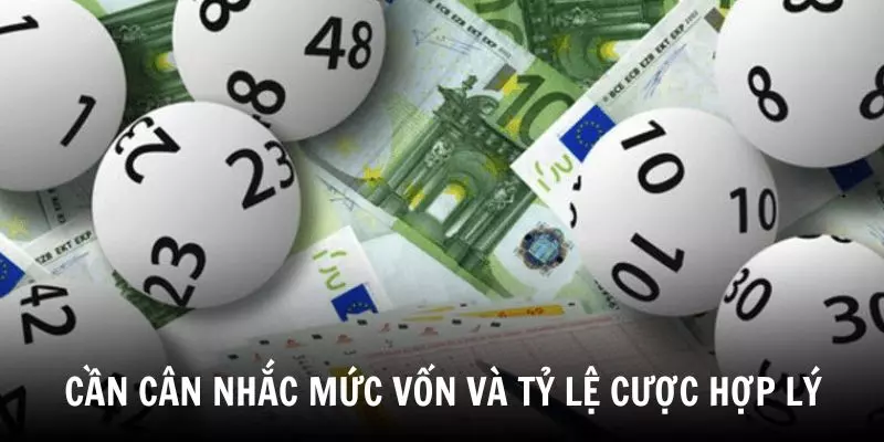 Cần cân nhắc mức vốn và tỷ lệ cược hợp lý