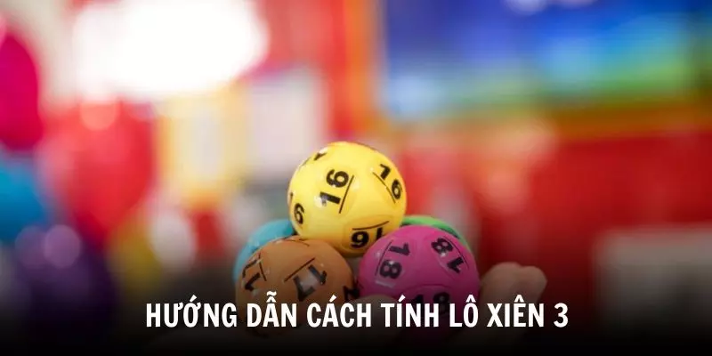 Hướng dẫn cách tính lô xiên 3