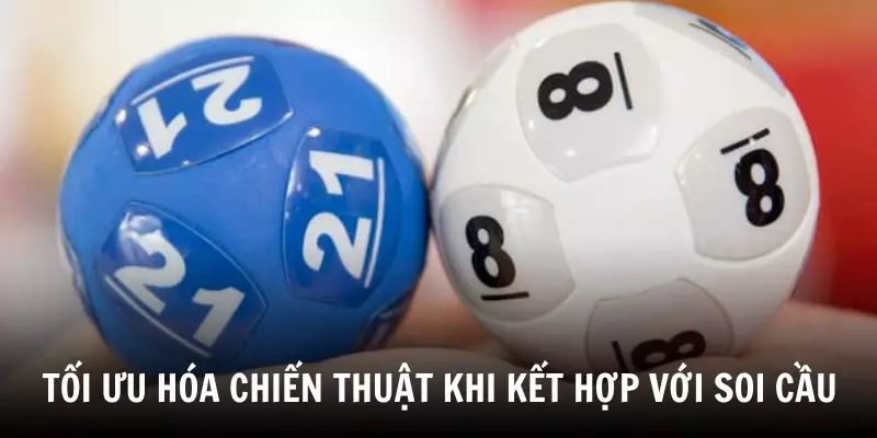 Tối ưu hóa chiến thuật khi kết hợp với soi cầu