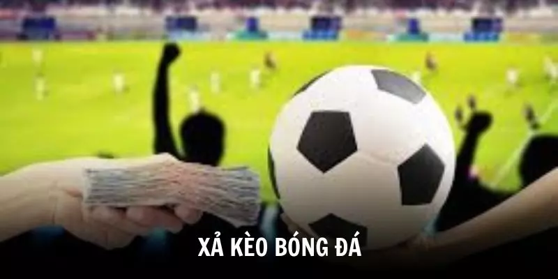 Xả kèo bóng đá